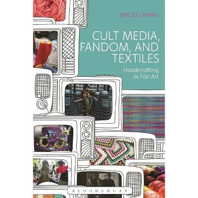 Cult Media, Fandom, and Textiles - by  Brigid Cherry (Paperback)