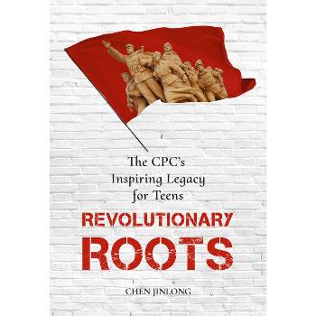 Revolutionary Roots - by  Jinlong Chen (Hardcover)