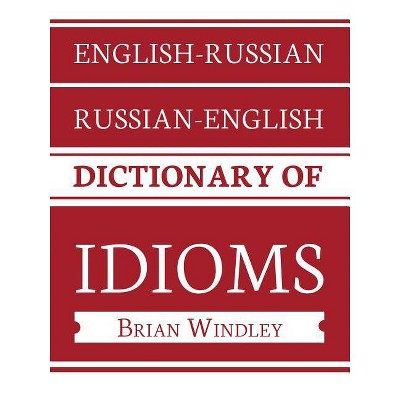 English-Russian/Russian-English Dictionary of Idioms - by  Brian Windley (Paperback)