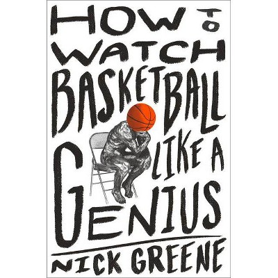 How to Watch Basketball Like a Genius - by  Nick Greene (Hardcover)