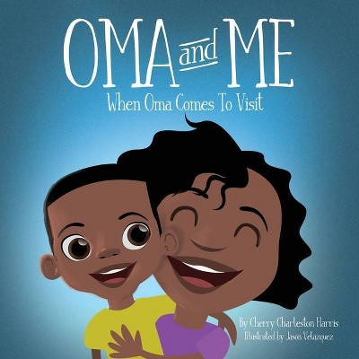 Oma and Me - by  Cherry Charleston Harris (Paperback)