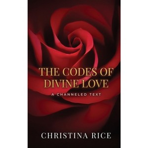 The Codes of Divine Love - by  Christina Rice (Hardcover) - 1 of 1