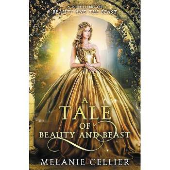 A Tale of Beauty and Beast - (Beyond the Four Kingdoms) by  Melanie Cellier (Paperback)