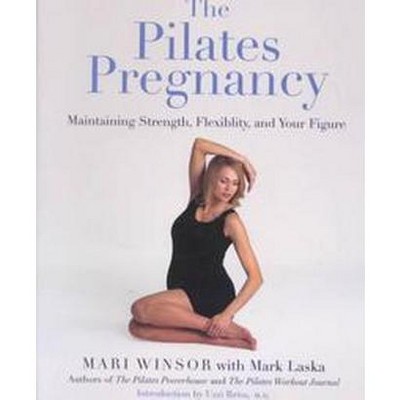 The Pilates Pregnancy - by Mari Winsor & Mark Laska (Paperback)