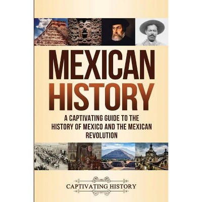 Mexican History - by  Captivating History (Paperback)