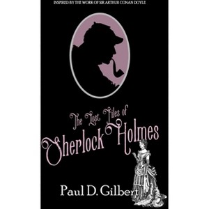 The Lost Files of Sherlock Holmes - by  Paul D Gilbert (Hardcover) - 1 of 1