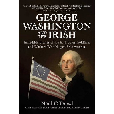 George Washington and the Irish - by  Niall O'Dowd (Hardcover)