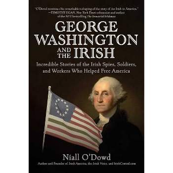 George Washington and the Irish - by  Niall O'Dowd (Hardcover)