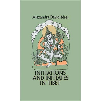 Initiations and Initiates in Tibet - by  Alexandra David-Neel & David Neel (Paperback)