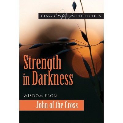 Strength in Darkness Cwc - (Classic Wisdom Collection) by  John of the Cross (Paperback)