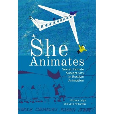 She Animates - (Film and Media Studies) by  Lora Mjolsness & Michele Leigh (Paperback)