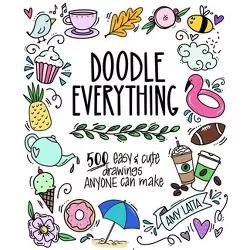 Doodle Everything! - by  Amy Latta (Paperback)