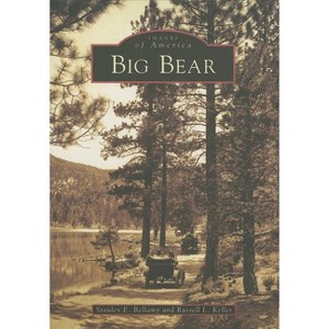Big Bear - (Images of America) by  Bellamy Stanley E & Russell L Keller (Paperback) - 1 of 1