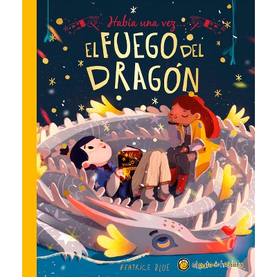 Había Una Vez...El Fuego del Dragón/ Once Upon a Dragon's Fire - by  Beatrice Blue (Hardcover)