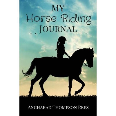 My Horse Riding Journal - by  Angharad Thompson Rees (Paperback)