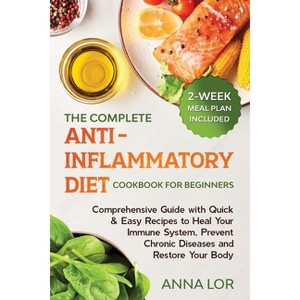 The Complete Anti- Inflammatory Diet Cookbook for Beginners - by  Anna Lor (Paperback) - 1 of 1