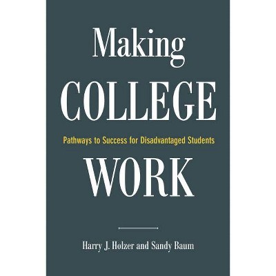 Making College Work - by  Harry J Holzer & Sandy Baum (Paperback)