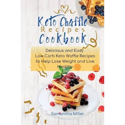 Keto Chaffle Recipes Cookbook - by  Samantha Miller (Paperback)