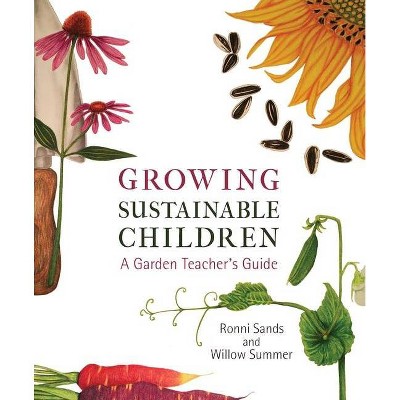 Growing Sustainable Children - by  Ronni Sands & Willow Summer (Paperback)