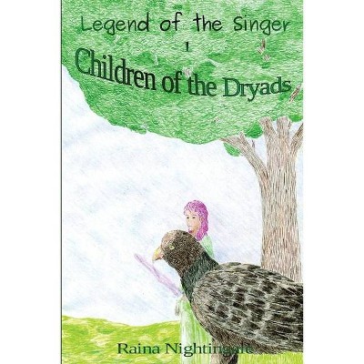 Children of the Dryads - (Legend of the Singer) by  Raina Nightingale (Paperback)