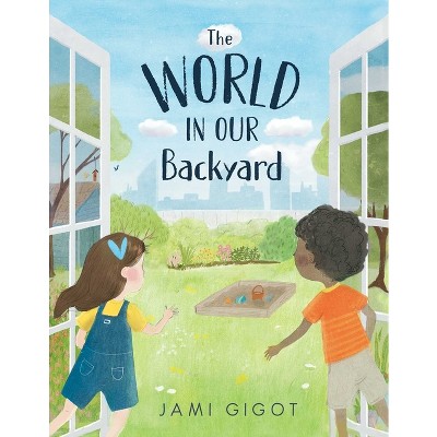 The World in Our Backyard - by  Jami Gigot (Hardcover)