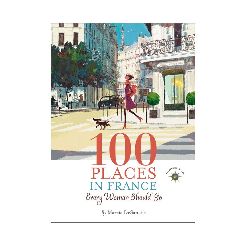 100 Places in France Every Woman Should Go - by  Marcia DeSanctis (Paperback), 1 of 2