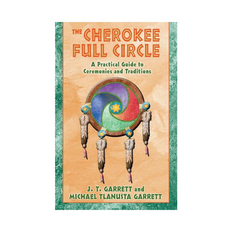 The Cherokee Full Circle - by  J T Garrett & Michael Tlanusta Garrett (Paperback), 1 of 2