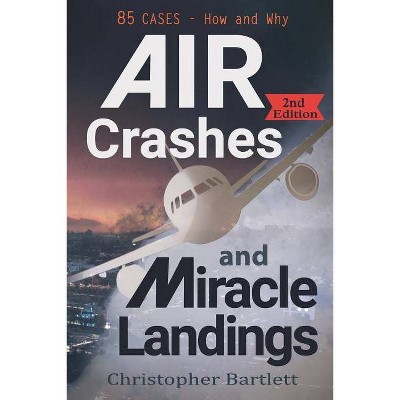 Air Crashes and Miracle Landings - 2nd Edition by  Christopher Bartlett (Paperback)