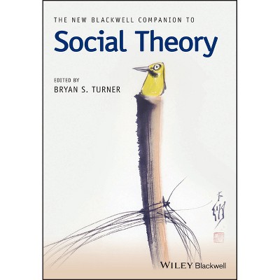 The New Blackwell Companion to Social Theory - (Wiley Blackwell Companions to Sociology) by  Bryan S Turner (Paperback)