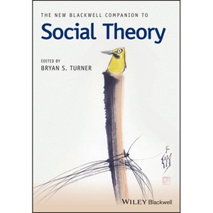 The New Blackwell Companion to Social Theory - (Wiley Blackwell Companions to Sociology) by  Bryan S Turner (Paperback) - 1 of 1