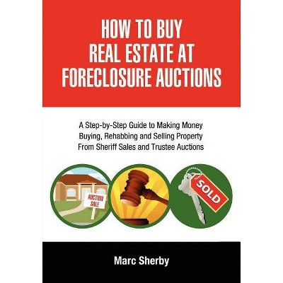 How to Buy Real Estate at Foreclosure Auctions - by  Marc Sherby (Paperback)