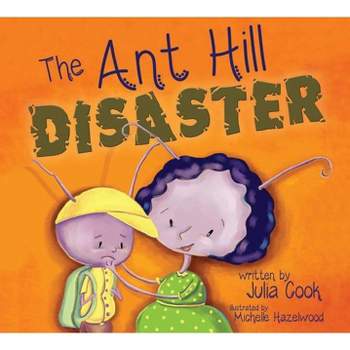 The Ant Hill Disaster - by  Julia Cook (Paperback)