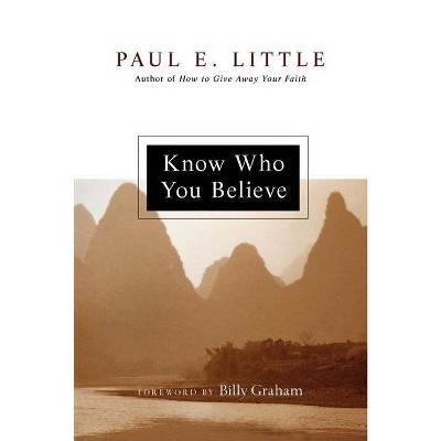  Know Who You Believe - by  Paul E Little (Paperback) 