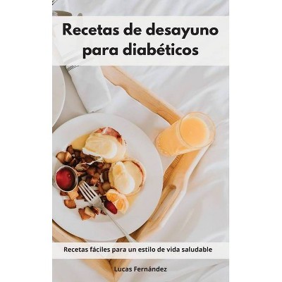 Recetas de desayuno para diabéticos - by  Lucas Fernández (Hardcover)