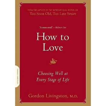 How to Love - by  Gordon Livingston (Paperback)