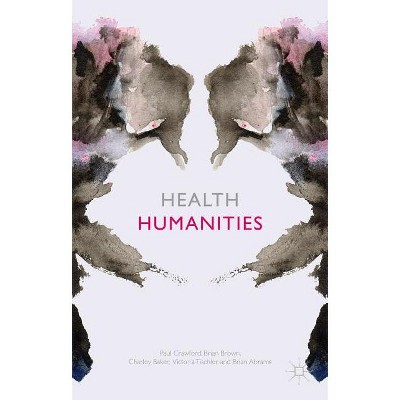 Health Humanities - by  P Crawford & B Brown & C Baker & V Tischler (Paperback)