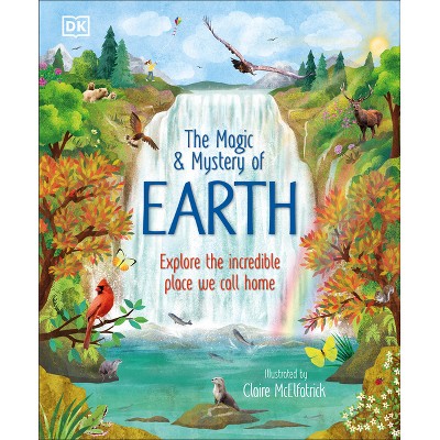 The Magic and Mystery of Earth - (The Magic and Mystery of the Natural World) by  DK (Hardcover)