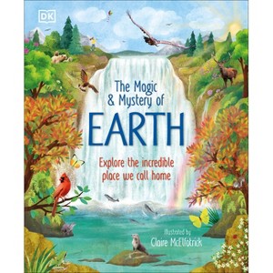 The Magic and Mystery of Earth - (The Magic and Mystery of the Natural World) by  DK (Hardcover) - 1 of 1