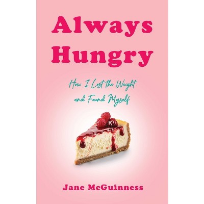 Always Hungry - by  Jane McGuinness (Paperback)