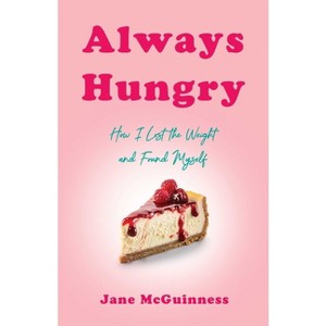 Always Hungry - by  Jane McGuinness (Paperback) - 1 of 1