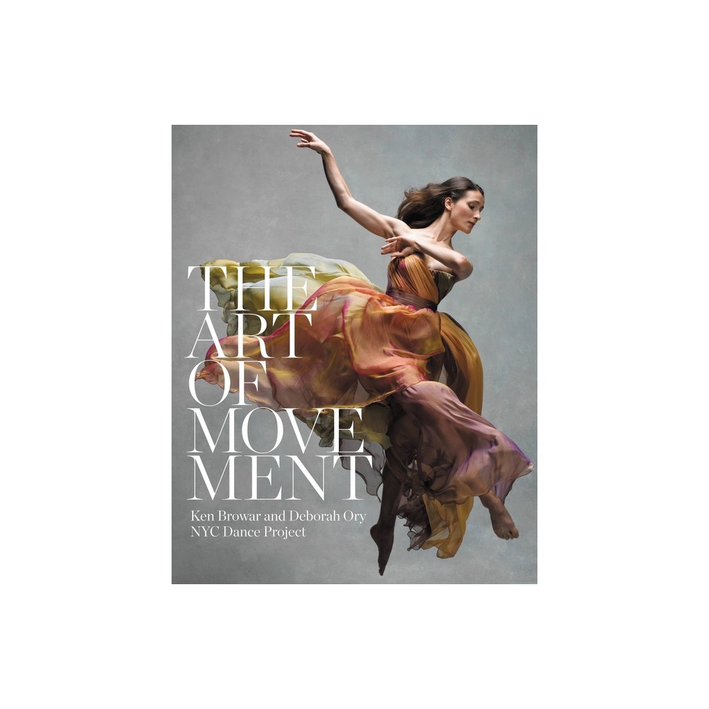 The Art of Movement - by Ken Browar & Deborah Ory (Hardcover)