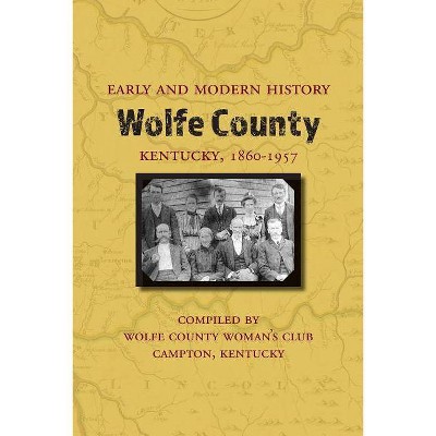 Early and Modern History of Wolfe County, Kentucky, 1860-1957 - (Paperback)