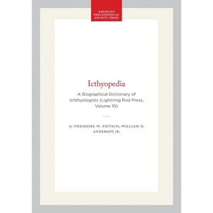Ichthyopedia - (Lightning Rod Press) by  Theodore W Pietsch & Jr (Hardcover) - 1 of 1