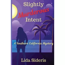 Slightly Murderous Intent - (Southern California Mystery) by  Lida Sideris (Paperback)
