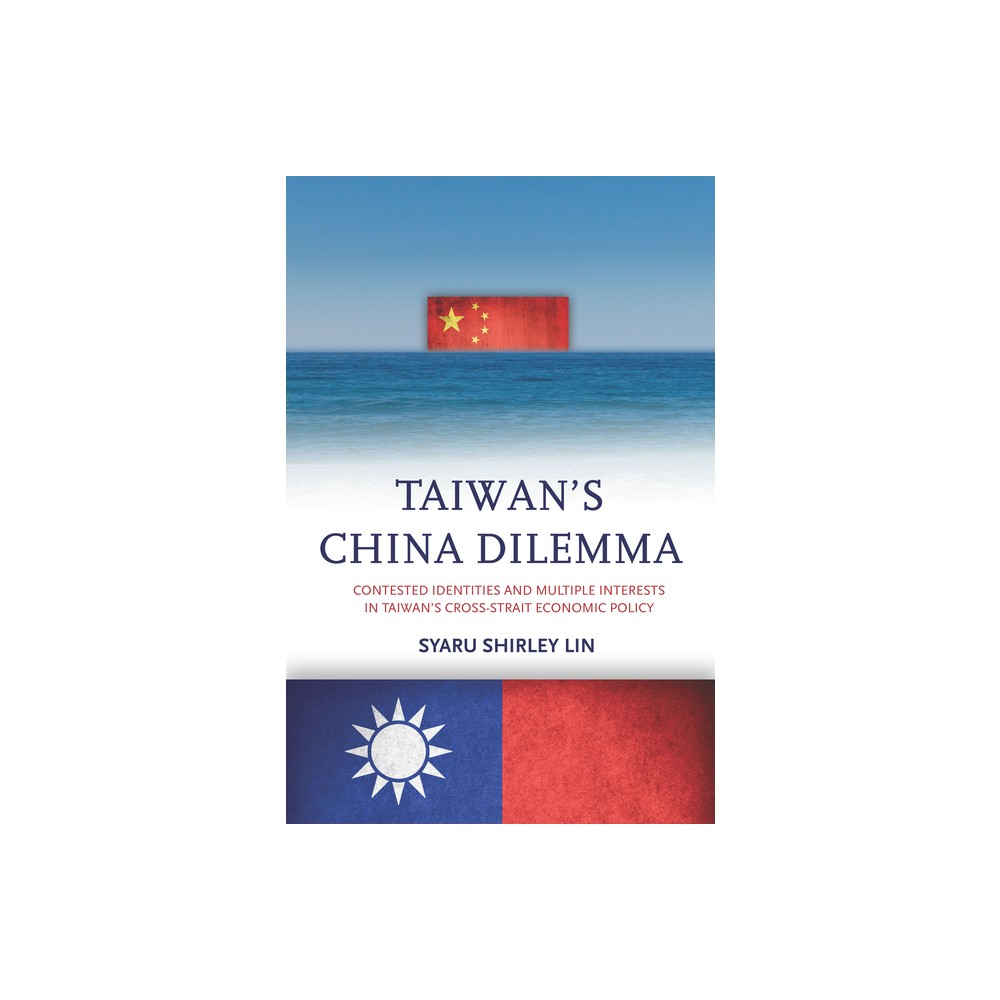 Taiwans China Dilemma - by Syaru Shirley Lin (Paperback)