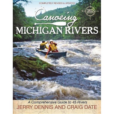 Canoeing Michigan Rivers - 3rd Edition by  Jerry Dennis (Paperback)