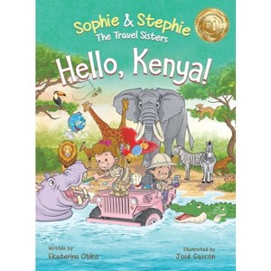 Hello, Kenya! - (Sophie & Stephie: The Travel Sisters) by  Ekaterina Otiko (Hardcover) - 1 of 1