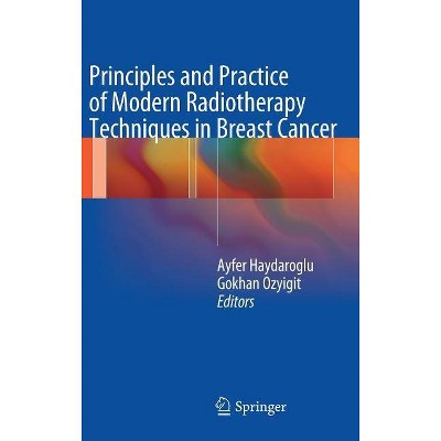 Principles and Practice of Modern Radiotherapy Techniques in Breast Cancer - by  Ayfer Haydaroglu & Gokhan Ozyigit (Hardcover)