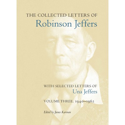The Collected Letters of Robinson Jeffers, with Selected Letters of Una Jeffers - Annotated by  James Karman (Hardcover)