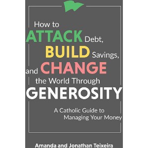 How to Attack Debt, Build Savings, and Change the World Through Generosity - by  Amanda And Jonathan Teixeira (Hardcover) - 1 of 1